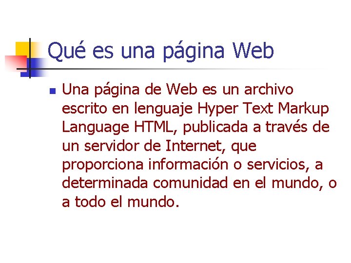 Qué es una página Web n Una página de Web es un archivo escrito