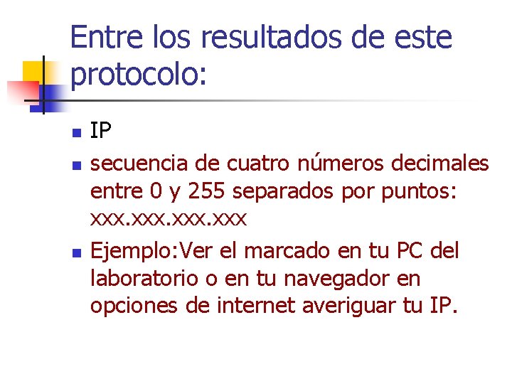 Entre los resultados de este protocolo: n n n IP secuencia de cuatro números