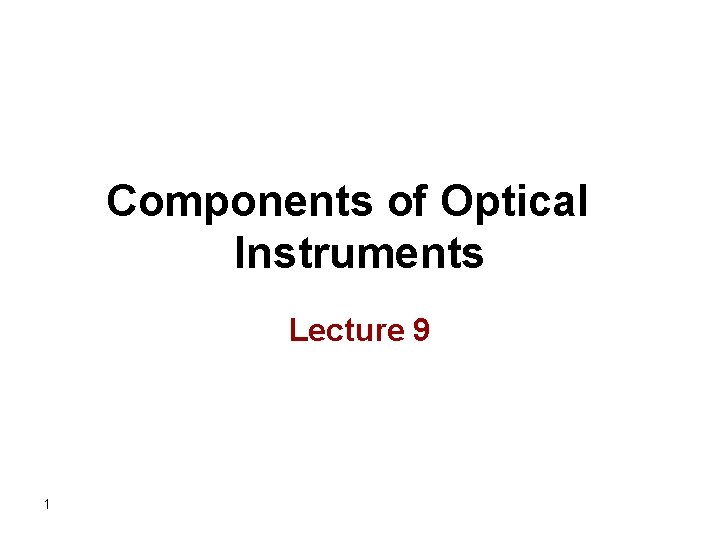 Components of Optical Instruments Lecture 9 1 