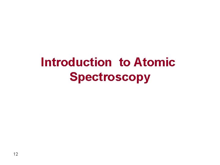 Introduction to Atomic Spectroscopy 12 