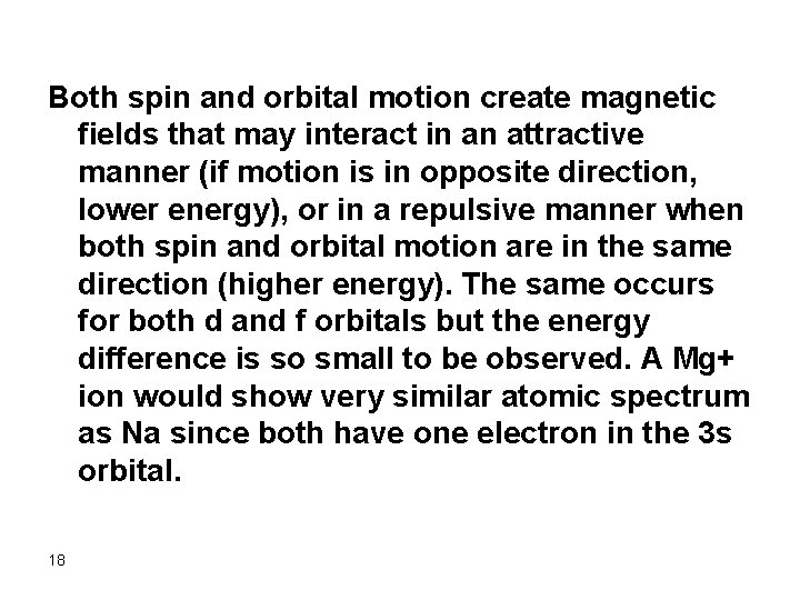 Both spin and orbital motion create magnetic fields that may interact in an attractive