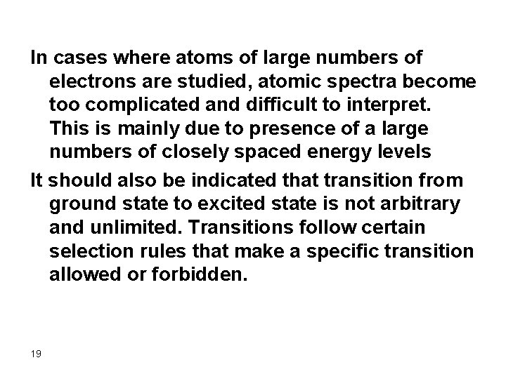 In cases where atoms of large numbers of electrons are studied, atomic spectra become