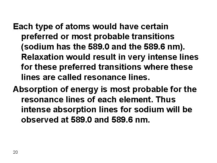 Each type of atoms would have certain preferred or most probable transitions (sodium has