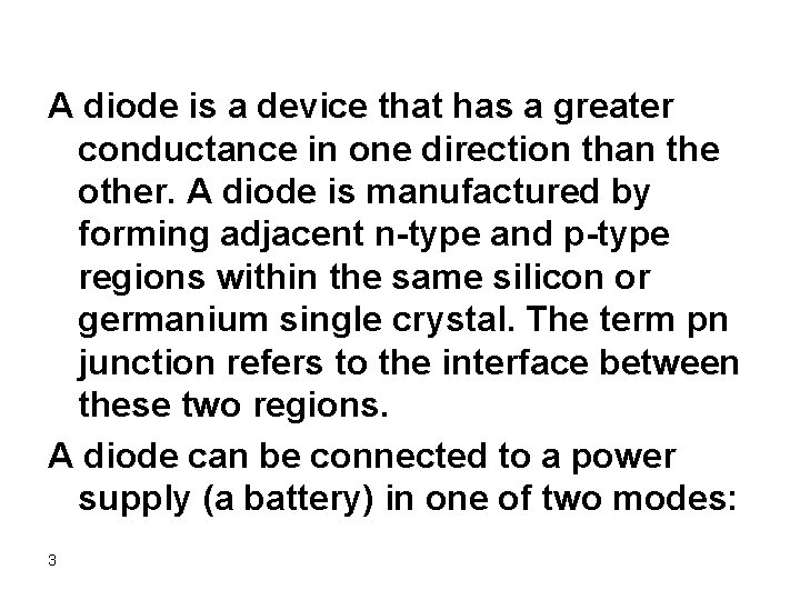 A diode is a device that has a greater conductance in one direction than