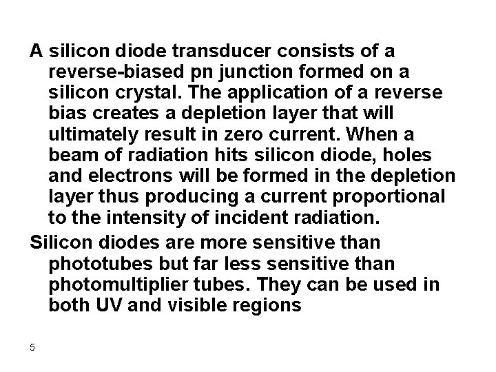 A silicon diode transducer consists of a reverse-biased pn junction formed on a silicon