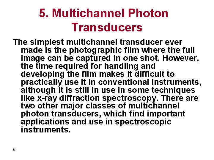 5. Multichannel Photon Transducers The simplest multichannel transducer ever made is the photographic film
