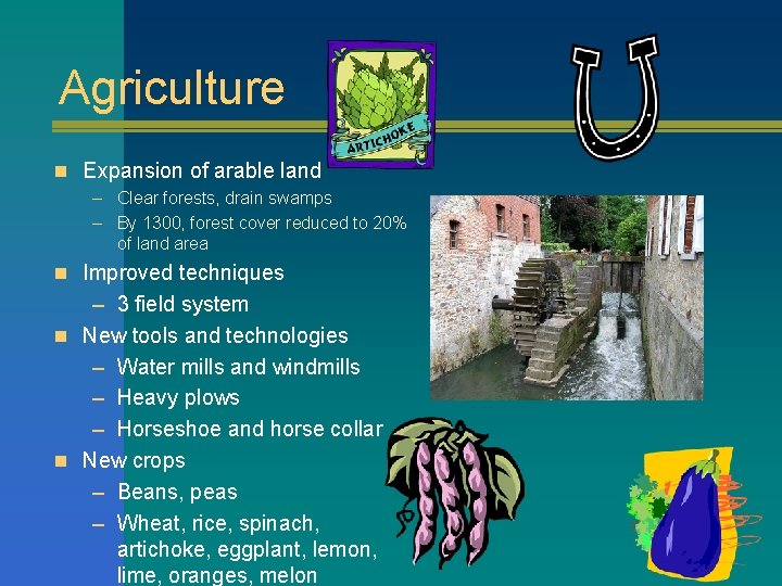 Agriculture n Expansion of arable land – Clear forests, drain swamps – By 1300, Agriculture n Expansion of arable land – Clear forests, drain swamps – By 1300,