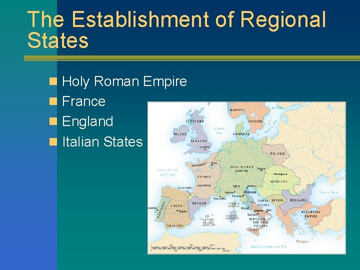 The Establishment of Regional States n Holy Roman Empire n France n England n