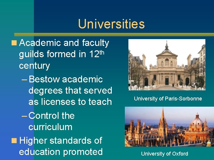 Universities n Academic and faculty guilds formed in 12 th century – Bestow academic