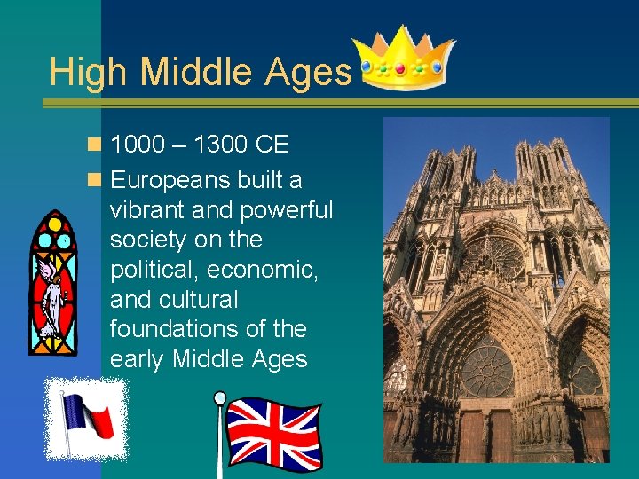 High Middle Ages n 1000 – 1300 CE n Europeans built a vibrant and