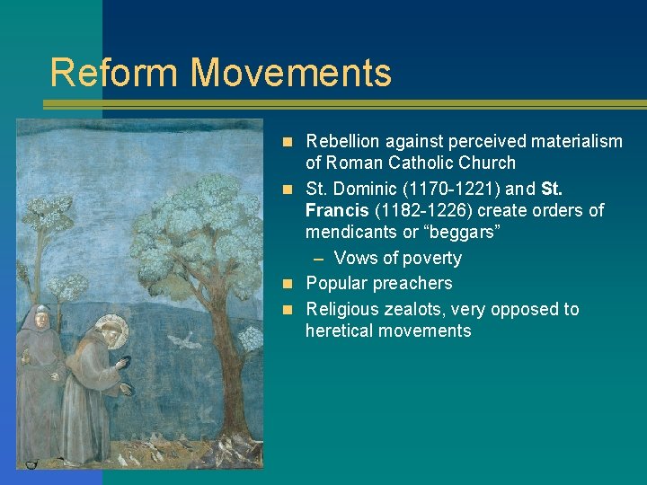 Reform Movements n Rebellion against perceived materialism of Roman Catholic Church n St. Dominic