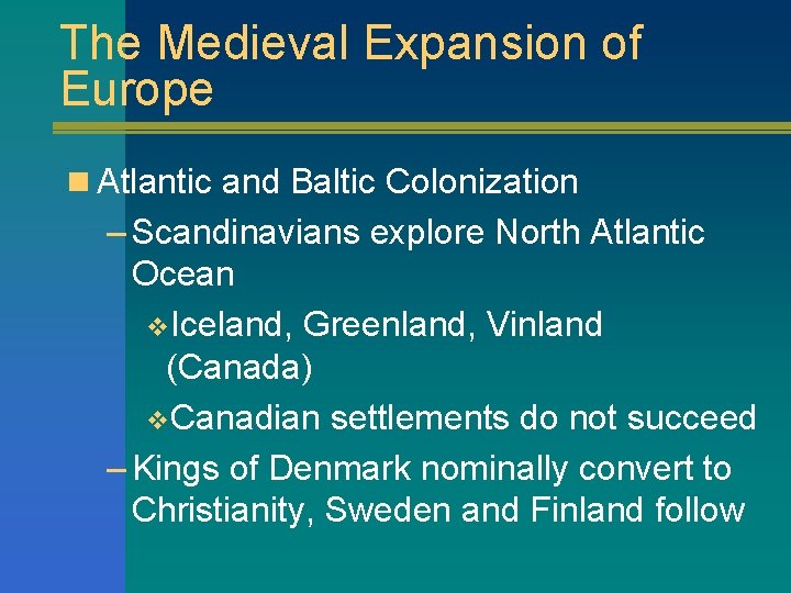 The Medieval Expansion of Europe n Atlantic and Baltic Colonization – Scandinavians explore North