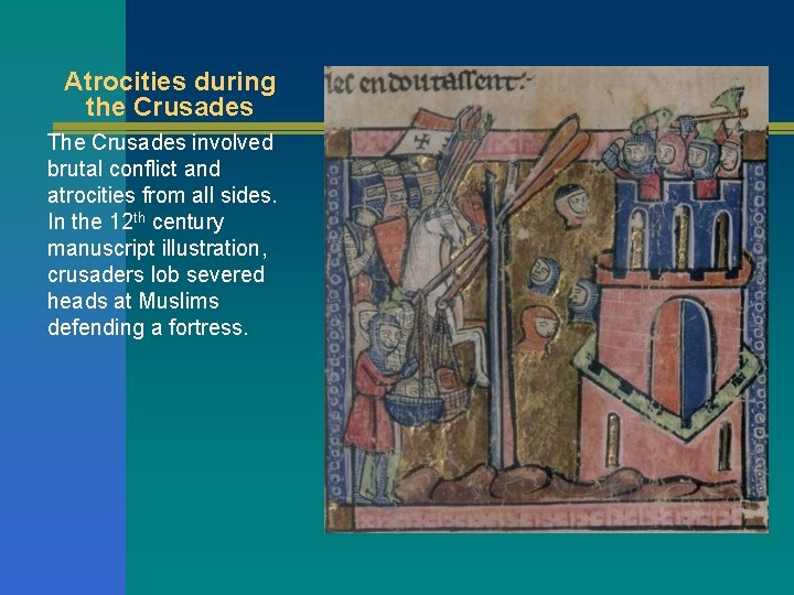 Atrocities during the Crusades The Crusades involved brutal conflict and atrocities from all sides.