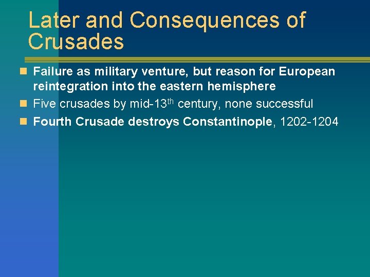 Later and Consequences of Crusades n Failure as military venture, but reason for European