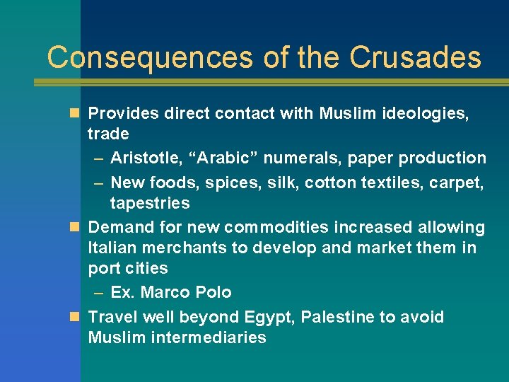 Consequences of the Crusades n Provides direct contact with Muslim ideologies, trade – Aristotle,