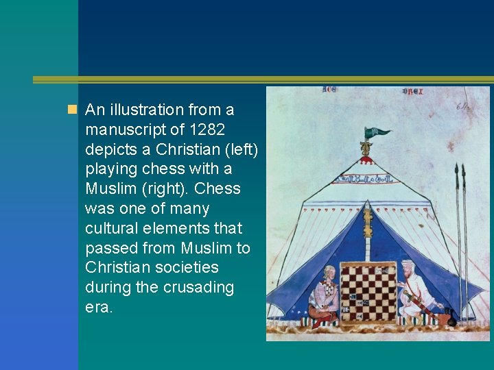 n An illustration from a manuscript of 1282 depicts a Christian (left) playing chess
