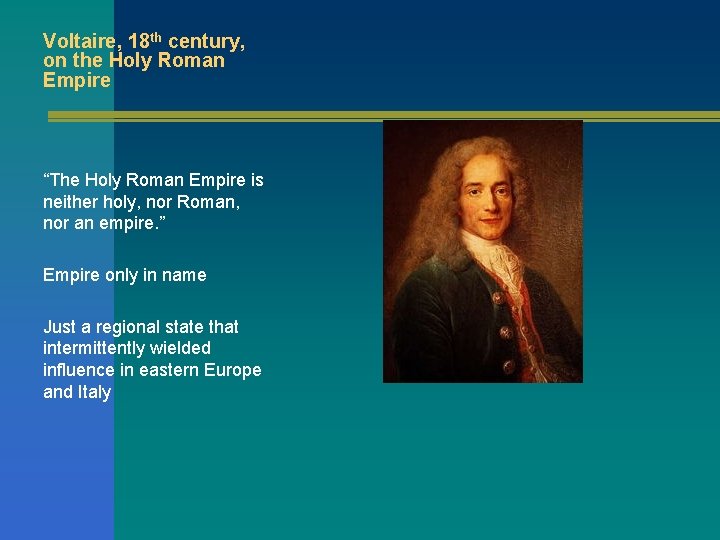 Voltaire, 18 th century, on the Holy Roman Empire “The Holy Roman Empire is