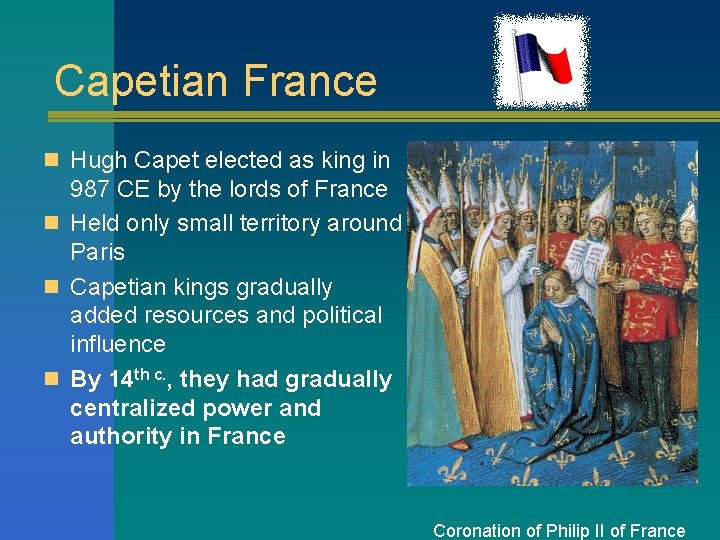 Capetian France n Hugh Capet elected as king in 987 CE by the lords