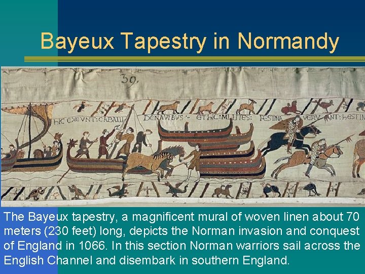 Bayeux Tapestry in Normandy The Bayeux tapestry, a magnificent mural of woven linen about Bayeux Tapestry in Normandy The Bayeux tapestry, a magnificent mural of woven linen about
