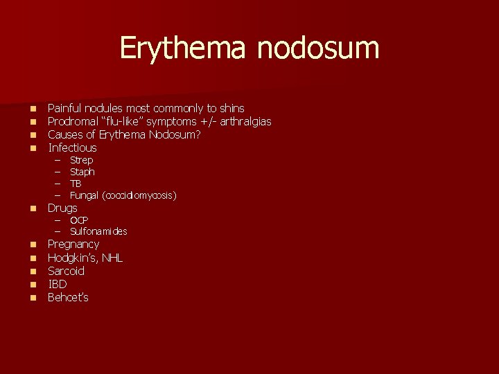 Erythema nodosum n n Painful nodules most commonly to shins Prodromal “flu-like” symptoms +/- Erythema nodosum n n Painful nodules most commonly to shins Prodromal “flu-like” symptoms +/-