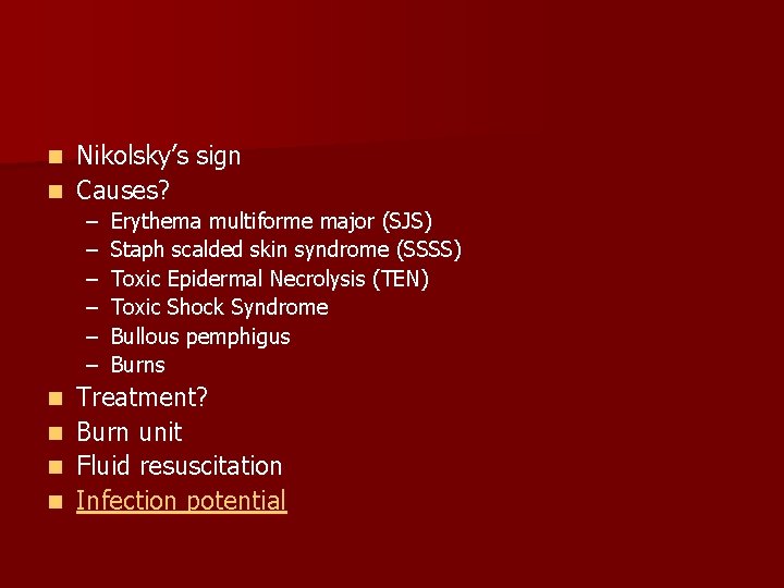 Nikolsky’s sign n Causes? n – – – n n Erythema multiforme major (SJS) Nikolsky’s sign n Causes? n – – – n n Erythema multiforme major (SJS)