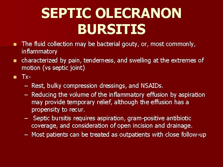 SEPTIC OLECRANON BURSITIS The fluid collection may be bacterial gouty, or, most commonly, inflammatory SEPTIC OLECRANON BURSITIS The fluid collection may be bacterial gouty, or, most commonly, inflammatory
