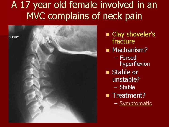 A 17 year old female involved in an MVC complains of neck pain Clay A 17 year old female involved in an MVC complains of neck pain Clay