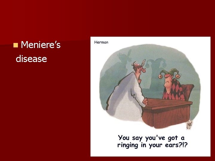 n Meniere’s disease n Meniere’s disease
