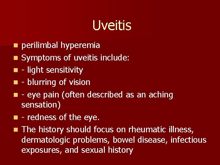 Uveitis n n n n perilimbal hyperemia Symptoms of uveitis include: - light sensitivity Uveitis n n n n perilimbal hyperemia Symptoms of uveitis include: - light sensitivity