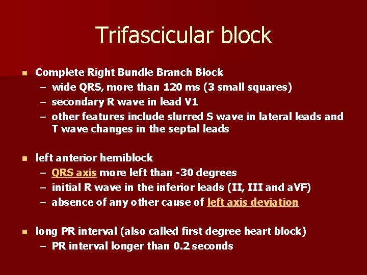 Trifascicular block n Complete Right Bundle Branch Block – wide QRS, more than 120 Trifascicular block n Complete Right Bundle Branch Block – wide QRS, more than 120