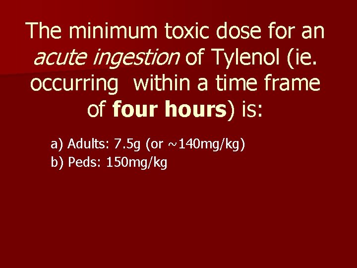 The minimum toxic dose for an acute ingestion of Tylenol (ie. occurring within a The minimum toxic dose for an acute ingestion of Tylenol (ie. occurring within a