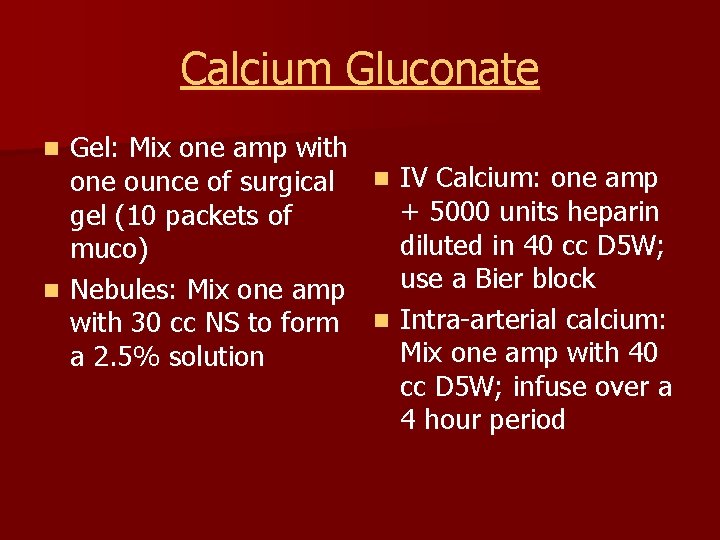 Calcium Gluconate Gel: Mix one amp with one ounce of surgical n IV Calcium: Calcium Gluconate Gel: Mix one amp with one ounce of surgical n IV Calcium: