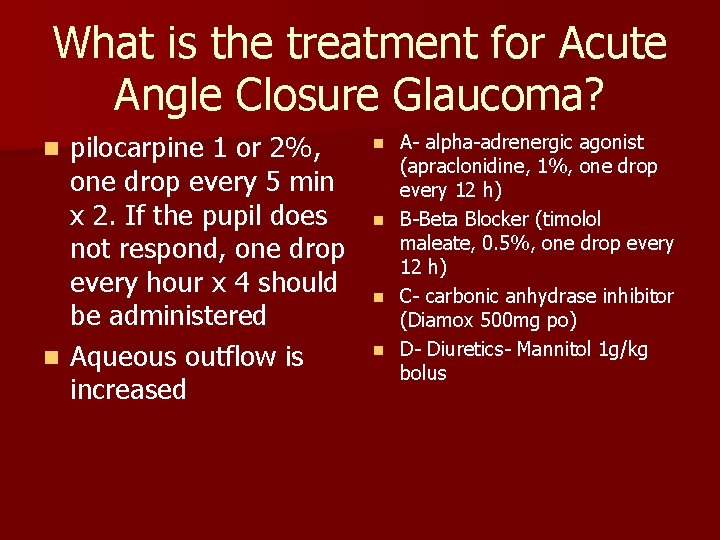 What is the treatment for Acute Angle Closure Glaucoma? pilocarpine 1 or 2%, one What is the treatment for Acute Angle Closure Glaucoma? pilocarpine 1 or 2%, one