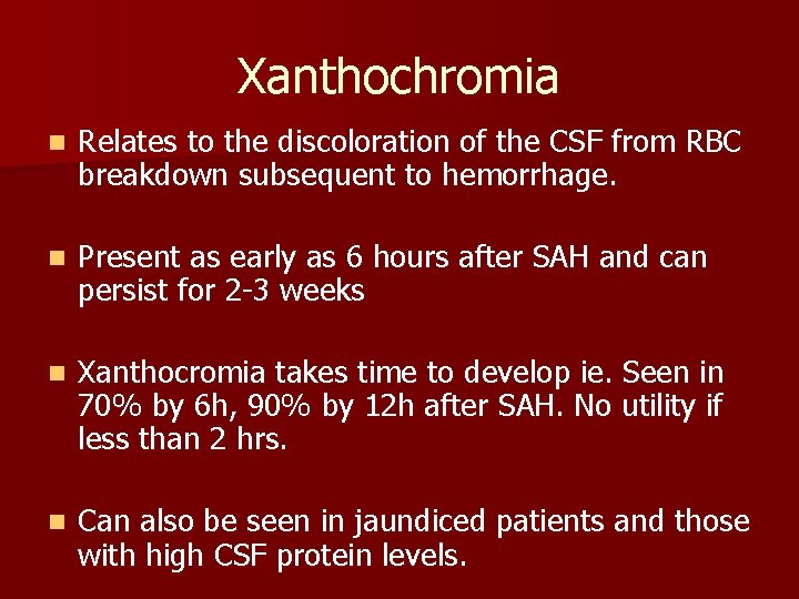 Xanthochromia n Relates to the discoloration of the CSF from RBC breakdown subsequent to Xanthochromia n Relates to the discoloration of the CSF from RBC breakdown subsequent to
