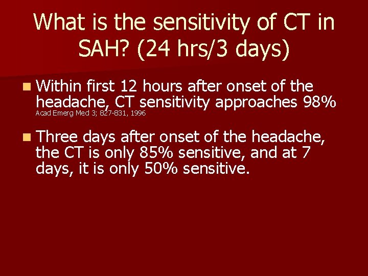 What is the sensitivity of CT in SAH? (24 hrs/3 days) n Within first What is the sensitivity of CT in SAH? (24 hrs/3 days) n Within first