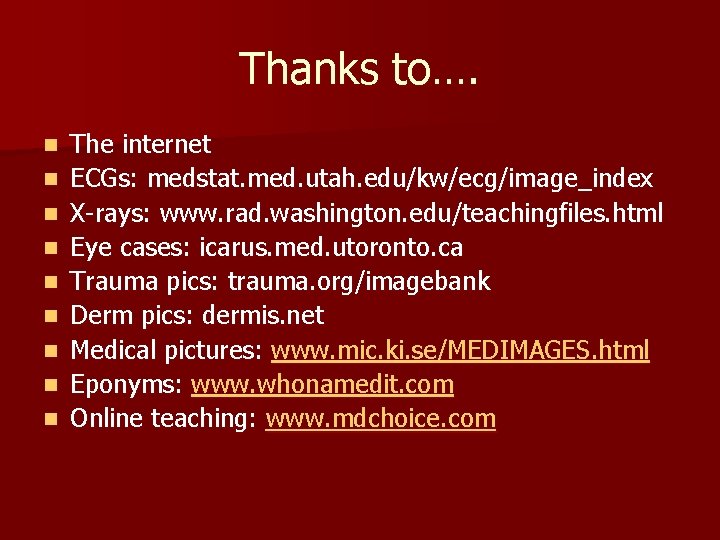 Thanks to…. n n n n n The internet ECGs: medstat. med. utah. edu/kw/ecg/image_index Thanks to…. n n n n n The internet ECGs: medstat. med. utah. edu/kw/ecg/image_index