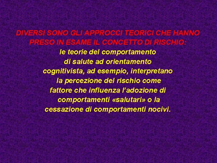 DIVERSI SONO GLI APPROCCI TEORICI CHE HANNO PRESO IN ESAME IL CONCETTO DI RISCHIO: