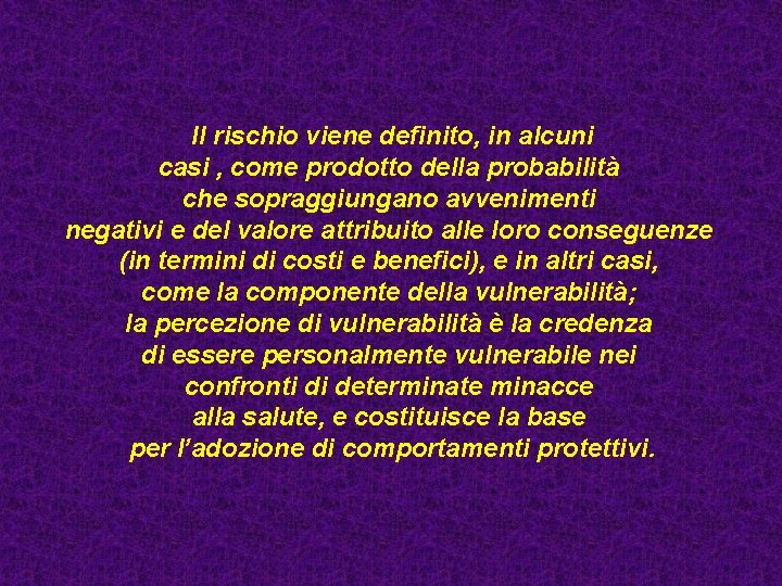 Il rischio viene definito, in alcuni casi , come prodotto della probabilità che sopraggiungano