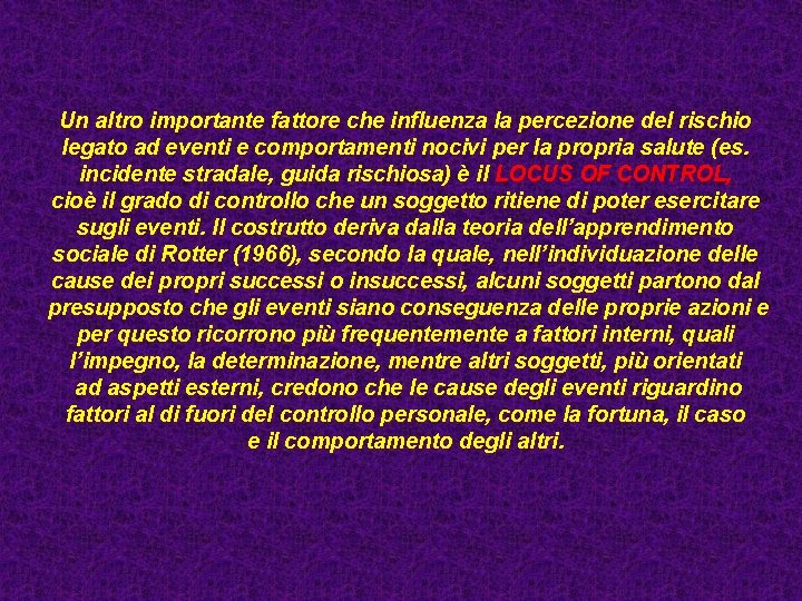 Un altro importante fattore che influenza la percezione del rischio legato ad eventi e