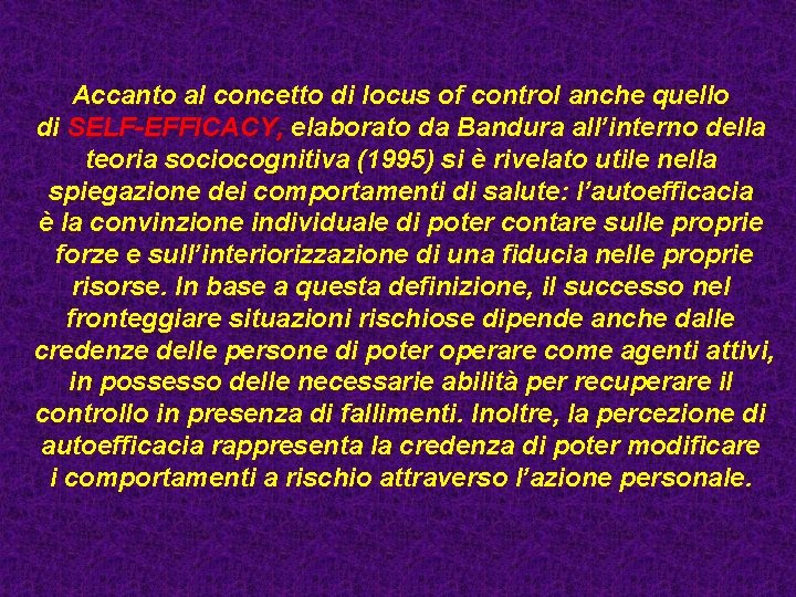 Accanto al concetto di locus of control anche quello di SELF-EFFICACY, elaborato da Bandura