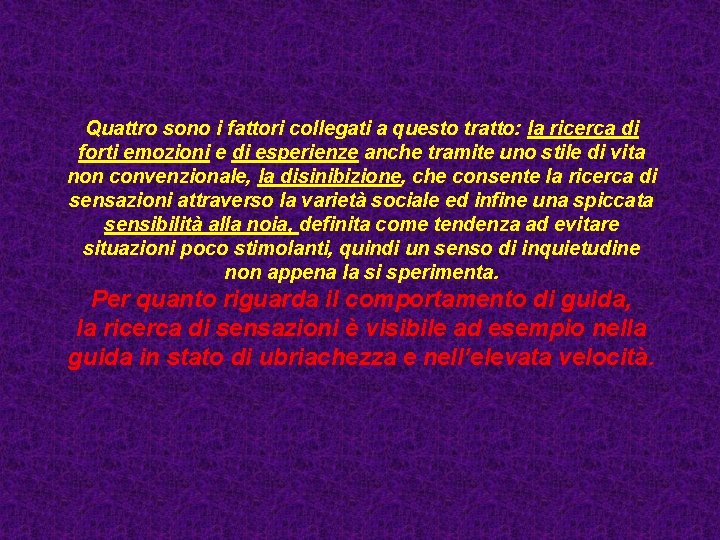 Quattro sono i fattori collegati a questo tratto: la ricerca di forti emozioni e