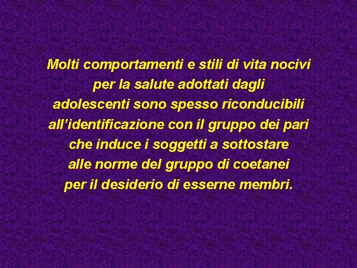 Molti comportamenti e stili di vita nocivi per la salute adottati dagli adolescenti sono