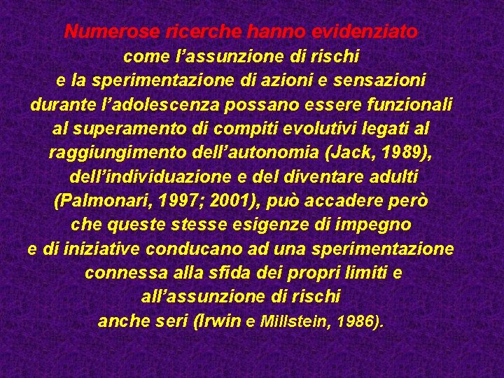 Numerose ricerche hanno evidenziato come l’assunzione di rischi e la sperimentazione di azioni e