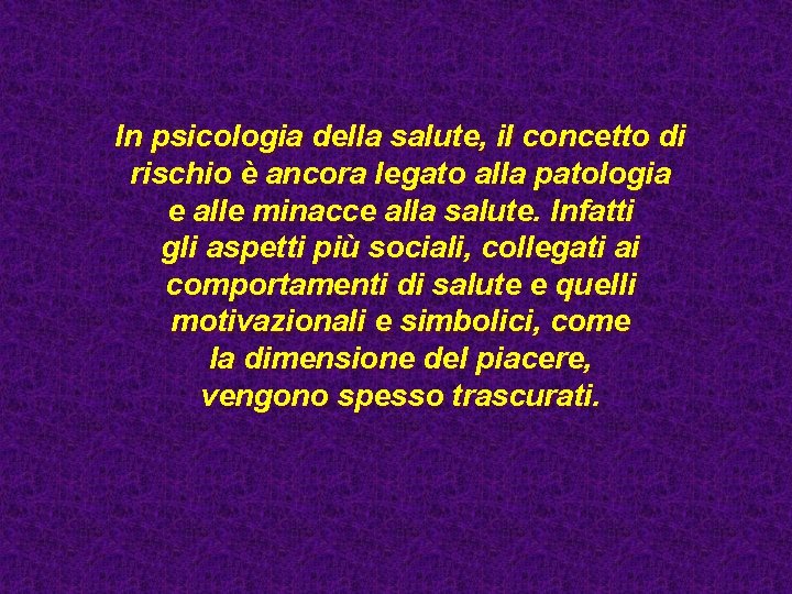 In psicologia della salute, il concetto di rischio è ancora legato alla patologia e