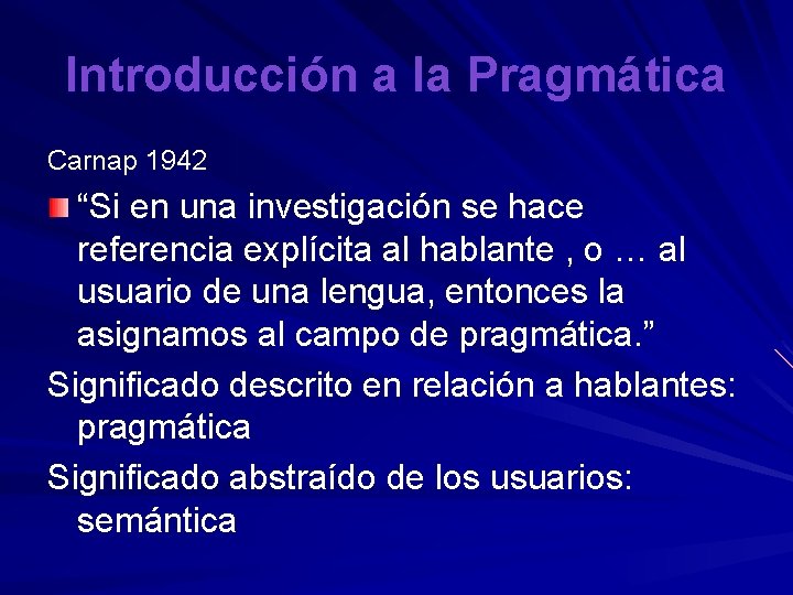 Introducción a la Pragmática Carnap 1942 “Si en una investigación se hace referencia explícita