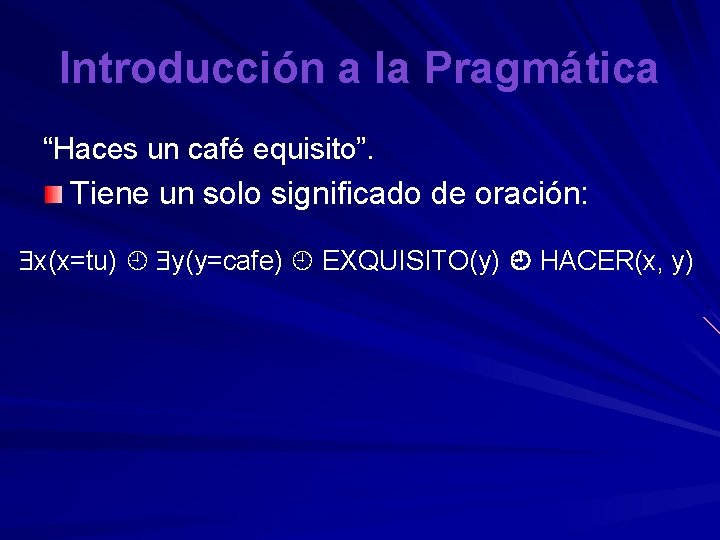 Introducción a la Pragmática “Haces un café equisito”. Tiene un solo significado de oración: