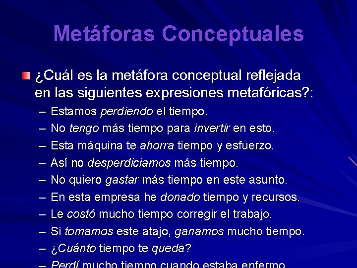 Metáforas Conceptuales ¿Cuál es la metáfora conceptual reflejada en las siguientes expresiones metafóricas? :