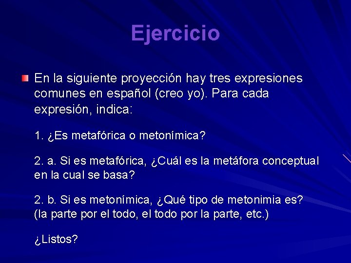 Ejercicio En la siguiente proyección hay tres expresiones comunes en español (creo yo). Para