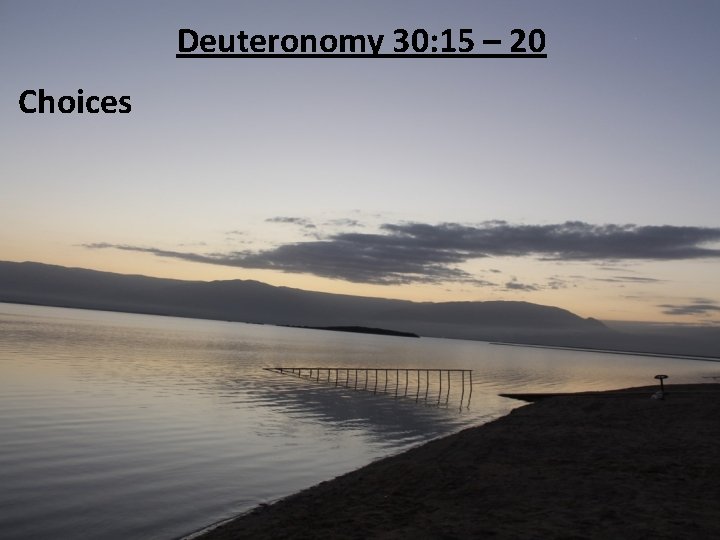 Deuteronomy 30: 15 – 20 Choices 