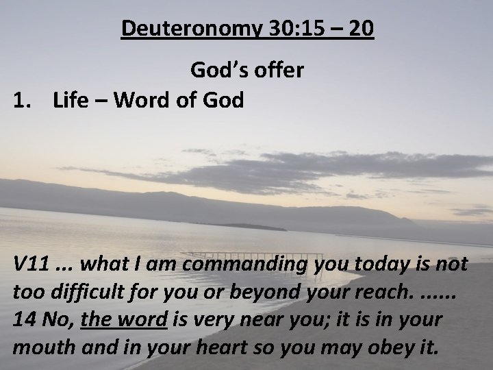 Deuteronomy 30: 15 – 20 God’s offer 1. Life – Word of God V